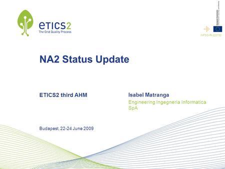 INFSO-RI-223782 NA2 Status Update ETICS2 third AHM Isabel Matranga Engineering Ingegneria Informatica SpA Budapest, 22-24 June 2009.