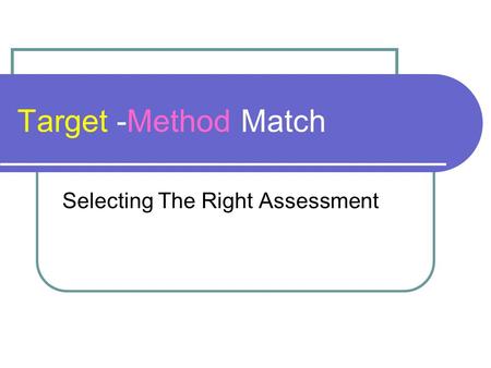 Target -Method Match Selecting The Right Assessment.