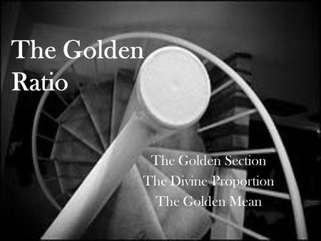 The Golden Section The Divine Proportion The Golden Mean