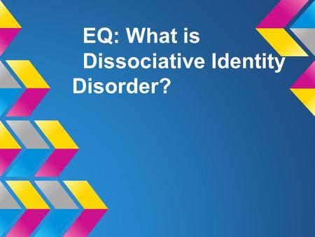 EQ: What is Dissociative Identity Disorder?. Bell Ringer Questionnaire Add 2 points for every Yes.