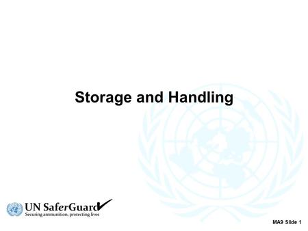 Storage and Handling STORAGE AND HANDLING - INTRODUCTION: (1 SLIDE, 4 MIN) SLIDE 1 of 1: INTRODUCTION (4 min) The safe and effective storage of ammunition.