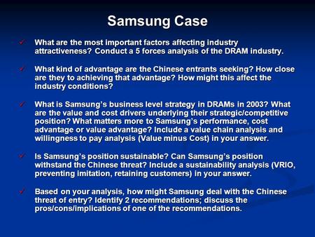 Samsung Case What are the most important factors affecting industry attractiveness? Conduct a 5 forces analysis of the DRAM industry. What kind of advantage.