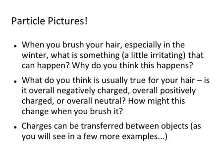 Particle Pictures! When you brush your hair, especially in the winter, what is something (a little irritating) that can happen? Why do you think this happens?