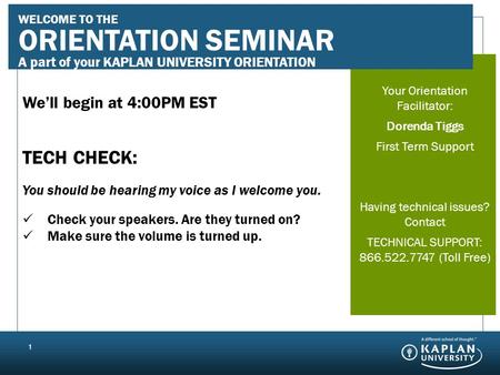 Your Orientation Seminar Facilitator: JANE DOE First Term Support Having technical issues? Contact TECHNICAL SUPPORT: 866.544.7747 (Toll Free) 1 We’ll.