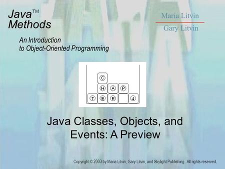 Java Classes, Objects, and Events: A Preview JavaMethods An Introduction to Object-Oriented Programming Maria Litvin Gary Litvin Copyright © 2003 by Maria.