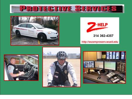 314 362-4357  MAJOR SERVICES PROVIDED  PATROL CAMPUS  EMERGENCY MANAGEMENT  SAFETY ESCORTS  ENFORCE POLICIES/LAWS  ACCESS.