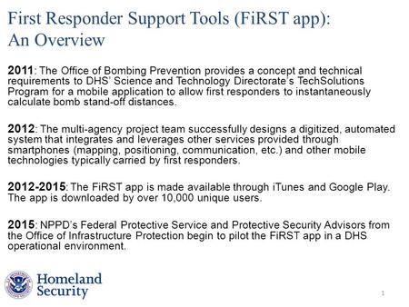 First Responder Support Tools (FiRST app): An Overview 2011 : The Office of Bombing Prevention provides a concept and technical requirements to DHS’ Science.