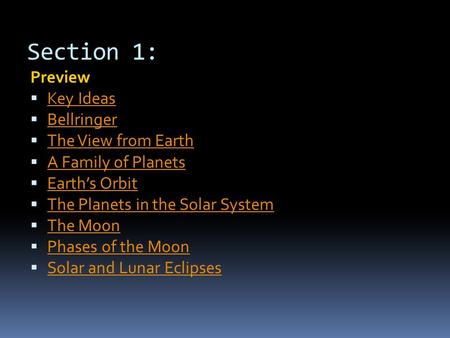 Section 1: Sun, Earth and Moon Preview  Key Ideas Key Ideas  Bellringer Bellringer  The View from Earth The View from Earth  A Family of Planets A.