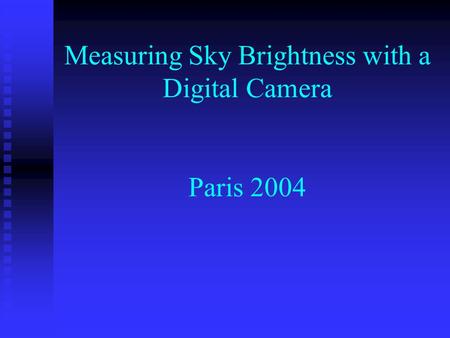 Measuring Sky Brightness with a Digital Camera Paris 2004.