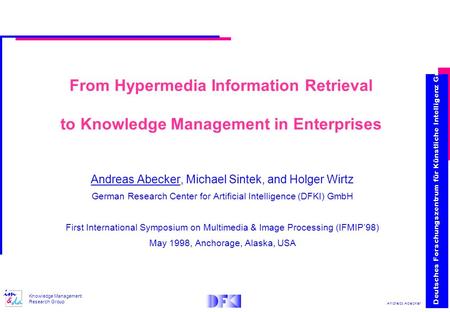 Andreas Abecker Knowledge Management Research Group From Hypermedia Information Retrieval to Knowledge Management in Enterprises Andreas Abecker, Michael.