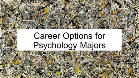 Career Options for Psychology Majors. What is Psychology? Scientific study of behavior Emotion Cognition Action Brain Language Perception Social navigation.