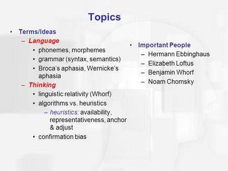 Topics Terms/Ideas Language phonemes, morphemes