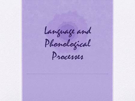 Language and Phonological Processes