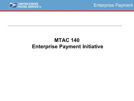 MTAC 140 Enterprise Payment Initiative Enterprise Payment.