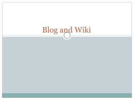 Blog and Wiki. what is a Blog ? Blog is a hierarchy of text, images, media objects and data, arranged chronologically, that can be viewed in an HTML browser.