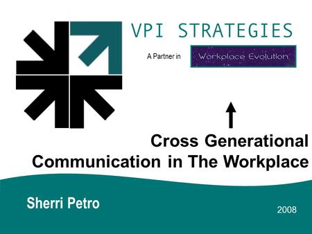 A Partner in Sherri Petro Cross Generational Communication in The Workplace 2008.