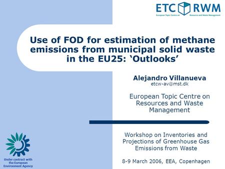 Workshop on Inventories and Projections of Greenhouse Gas Emissions from Waste 8-9 March 2006, EEA, Copenhagen Use of FOD for estimation of methane emissions.