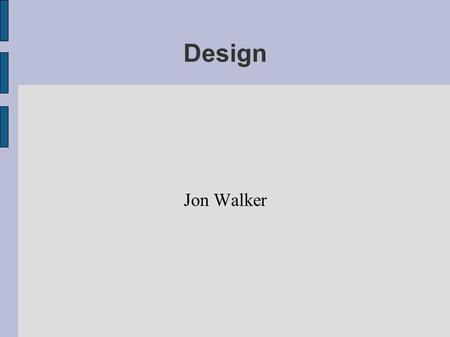 Design Jon Walker. More UML ● What is UML again?