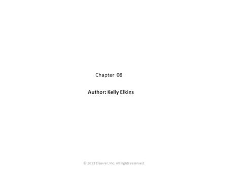 Chapter 08 Author: Kelly Elkins © 2013 Elsevier, Inc. All rights reserved.