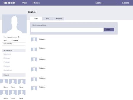 Facebook Status: WallPhotosName: ___________Logout View photos of _______ (5) Send ______ a message Poke message Wall InfoPhotos Write something… Share.