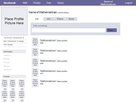 Place Profile Picture Here facebook Name of Mathematician current status WallPhotosFlairBoxes Name of Mathematician Logout View photos of “Mathematician”