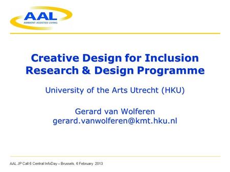 Creative Design for Inclusion Research & Design Programme University of the Arts Utrecht (HKU) Gerard van Wolferen AAL JP.