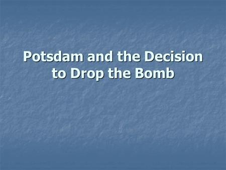 Potsdam and the Decision to Drop the Bomb