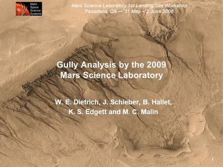 Mars Science Laboratory 1st Landing Site Workshop Pasadena, CA — 31 May – 2 June 2006 1 Gully Analysis by the 2009 Mars Science Laboratory W. E. Dietrich,