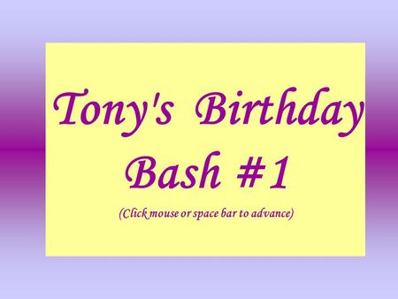 Tony's Birthday Bash #1 (Click mouse or space bar to advance)