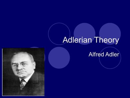 Adlerian Theory Alfred Adler. Theory of personality Consciousness more important than unconsciousness  Ego more important than id. The person is viewed.