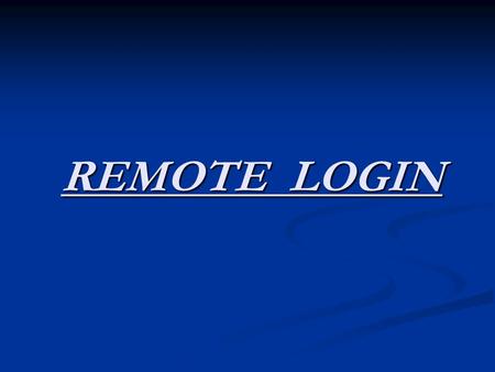 REMOTE LOGIN. TEAM MEMBERS AMULYA GURURAJ 1MS07IS006 AMULYA GURURAJ 1MS07IS006 BHARGAVI C.S 1MS07IS013 BHARGAVI C.S 1MS07IS013 MEGHANA N. 1MS07IS050 MEGHANA.