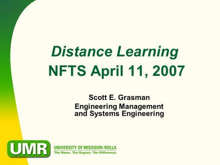 Distance Learning NFTS April 11, 2007 Scott E. Grasman Engineering Management and Systems Engineering.