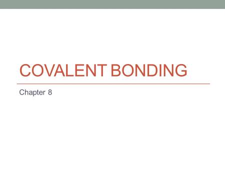 Covalent Bonding Chapter 8.