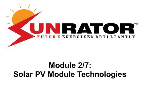 Module 2/7: Solar PV Module Technologies. Module 1 : Solar Technology Basics Module 2: Solar Photo Voltaic Module Technologies Module 3: Designing Solar.