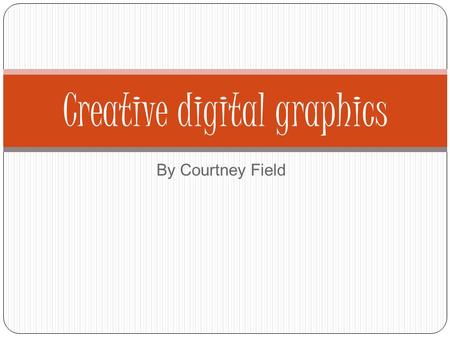 By Courtney Field Creative digital graphics. Types of graphics and examples There are a number of different types of graphics file formats. Each type.