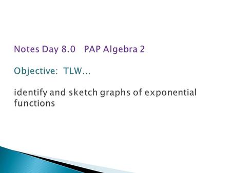 Exponential GrowthExponential Decay (0,a) Exponential Parent Fcn: Growth: b > 1 Decay: 0 < b < 1 H.Asymptote: y = 0 y-int is a_(1 on parent fcn) Shifts: