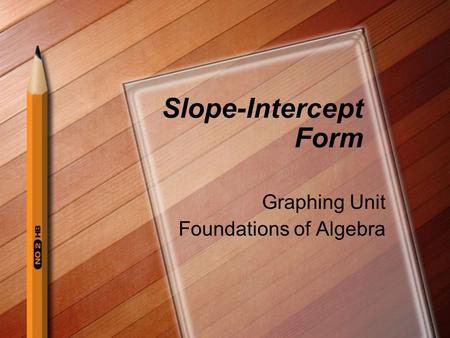 Slope-Intercept Form Graphing Unit Foundations of Algebra.