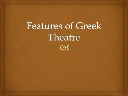   The theatre was where all plays were performed.  Theatres were open and located in regions with superb acoustics, this was also emphasised by the.