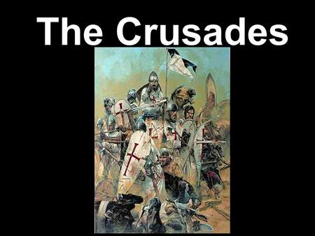 The Crusades.