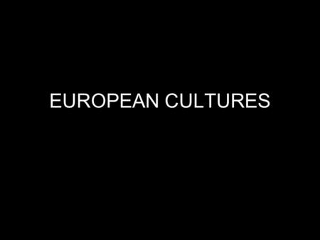 EUROPEAN CULTURES. EUROPEAN SOCIETY For centuries, the Roman Empire controlled much of Europe with stable social and political order. –Fall of the Roman.