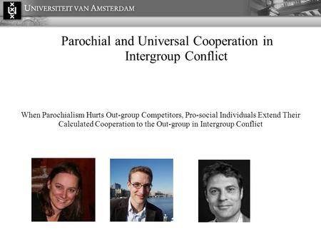 Parochial and Universal Cooperation in Intergroup Conflict When Parochialism Hurts Out-group Competitors, Pro-social Individuals Extend Their Calculated.