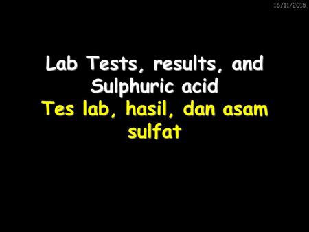 Lab Tests, results, and Sulphuric acid Tes lab, hasil, dan asam sulfat