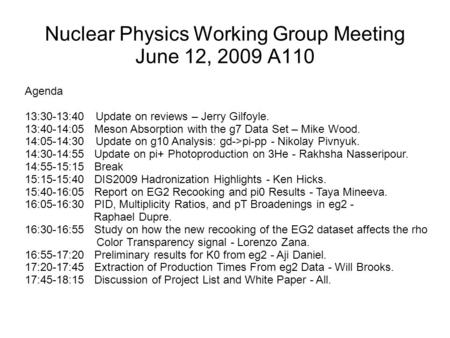 Nuclear Physics Working Group Meeting June 12, 2009 A110 Agenda 13:30-13:40 Update on reviews – Jerry Gilfoyle. 13:40-14:05 Meson Absorption with the g7.