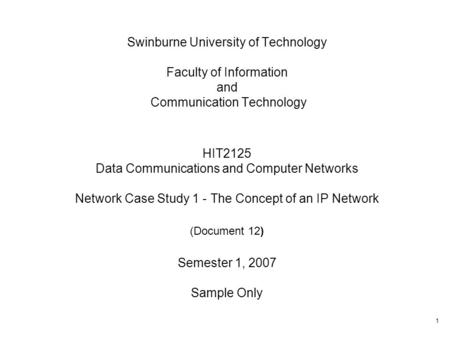 1 Swinburne University of Technology Faculty of Information and Communication Technology HIT2125 Data Communications and Computer Networks Network Case.