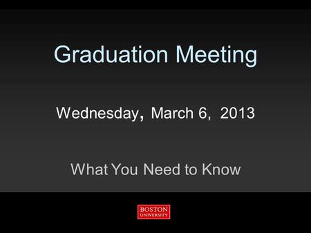 Graduation Meeting Wednesday, March 6, 2013 What You Need to Know.