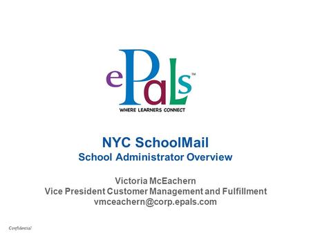 ........................................................................ Confidential NYC SchoolMail School Administrator Overview Victoria McEachern Vice.