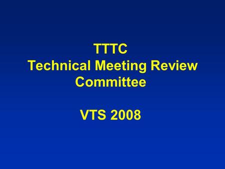 TTTC Technical Meeting Review Committee VTS 2008.