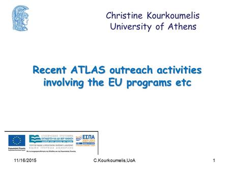 Christine Kourkoumelis University of Athens Recent ATLAS outreach activities involving the EU programs etc 111/16/2015C.Kourkoumelis,UoA.