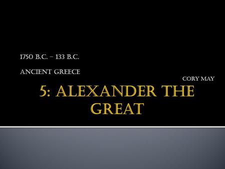 1750 B.C. – 133 B.C. Ancient Greece Cory may.