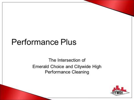 Performance Plus The Intersection of Emerald Choice and Citywide High Performance Cleaning.